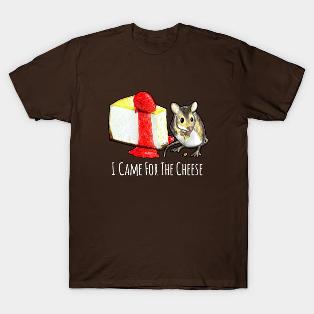 I Came For The Cheese T-Shirt by Hambone Picklebottom